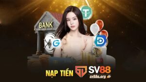 Hướng Dẫn Cách Nạp Tiền SV88 Nhanh Nhất 2025